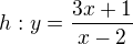 $h:y=\frac{3x+1}{x-2}$