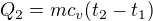 $Q_{2}=mc_{v}(t_{2}-t_{1})$