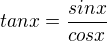 $tan x=\frac{sin x}{cos x}$