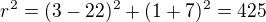 $r^{2}=(3-22)^{2}+(1+7)^{2}=425$