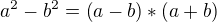 $a^2-b^2=\left(a-b\right)*\left(a+b\right)$