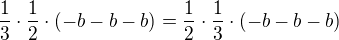 $ \frac{1}{3}\cdot \frac{1}{2}\cdot(-b-b-b) = \frac{1}{2}\cdot \frac{1}{3}\cdot(-b-b-b) $