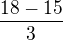 $\frac{18-15}{3}$