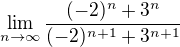 $\lim_{n\to\infty }\frac{(-2)^{n} + 3^{n}}{(-2)^{n+1} + 3^{n+1}}$