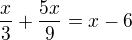 $\frac x3+\frac{5x}{9}=x-6$