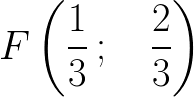 $\huge F\left(\frac 13\,;\quad\frac 23\right)$