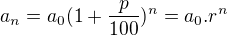 $a_{n}=a_{0}(1+\frac{p}{100})^{n}=a_{0}.r^{n}$