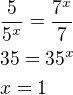 $\frac{5}{5^x} = \frac{7^x}{7} \nl 35 = 35^x \nl x = 1$