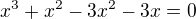 $x^{3}+x^{2}-3x^{2}-3x=0$