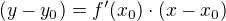 $(y-y_0)=f^{\prime}(x_0)\cdot(x-x_0)$