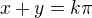 $x+y=k\pi$