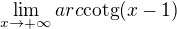 $\lim_{x\to+\infty }arc\text{cotg}(x-1)$