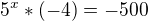 $5^x{}*(-4)=-500$