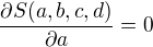 $\frac{\partial S(a,b,c,d)}{\partial a}=0$