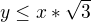 $y \le x*\sqrt{3}$