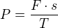 $P = \frac{F \cdot s}{T}$