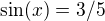 $\sin (x)=3/5$