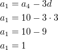 $a_1=a_4-3d\nla_1=10-3\cdot 3\nla_1=10-9\nla_1=1$