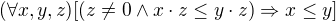 $(\forall x,y,z)[(z\not=0 \wedge x\cdot z\le y\cdot z) \Rightarrow x\le y]$