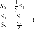 $S_2=\frac13 S_1 \nl \frac{S_1}{S_2}=\frac{S_1}{\frac{S_1}{3}}=3$