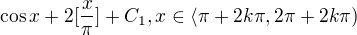 $\cos x+2[\frac{x}{\pi }]+C_1, x\in \langle\pi +2k\pi ,2\pi +2k\pi )$