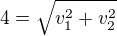 $4=\sqrt{v_{1}^{2}+v_{2}^{2}}$