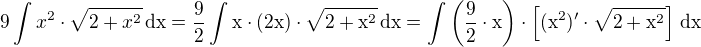 $9\int x^2\cdot\sqrt{2+x^2}\,\rm{d}x=\frac{9}{2}\int x\cdot (2x)\cdot\sqrt{2+x^2}\,\rm{d}x=\int\(\frac{9}{2}\cdot x\)\cdot\left[(x^2)'\cdot\sqrt{2+x^2}\right]\,\rm{d}x$