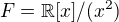 $F = \mathbb{R}[x]/(x^2)$