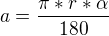$a=\frac{\pi*r*\alpha}{180}$