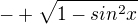 $-+\sqrt{1-sin^{2}x}$