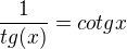 $\frac{1}{tg(x)} = cotg x$