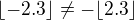 $\lfloor -2.3\rfloor\not =-\lfloor 2.3\rfloor$
