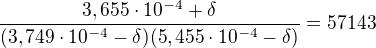 kopírovat do textarea $\frac{3,655\cdot 10^{-4}+\delta }{(3,749\cdot 10^{-4}-\delta )(5,455\cdot 10^{-4}-\delta )}=57143$