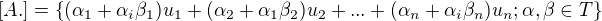 $[A.]=\{(\alpha_1+\alpha_i\beta_1)u_1+(\alpha_2+\alpha_1\beta_2)u_2+...+(\alpha_n+\alpha_i\beta_n)u_n;\alpha ,\beta \in T\}$