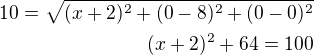 $10=\sqrt{(x+2)^2+(0-8)^2+(0-0)^2}\\(x+2)^2+64=100$