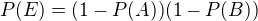 $P(E)=(1-P(A))(1-P(B))$