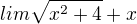 $lim\sqrt{x^2+4}+x$