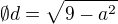 $\emptyset d=\sqrt{9-a^{2}}$