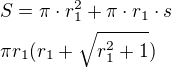 $S=\pi\cdot r_1^2+\pi\cdot r_1\cdot s\nl\pi r_1(r_1+\sqrt{r_1^2+1})$