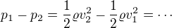 $p_1-p_2=\frac12\varrho v_2^2-\frac12\varrho v_1^2=\cdots$