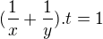 $(\frac{1}{x}+\frac{1}{y}).t=1$