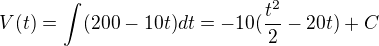 $V(t)=\int_{}^{}(200-10t) dt = -10 (\frac{t^{2}}{2}- 20t) + C$