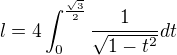 $l=4\int_{0}^{\frac{\sqrt{3}}{2}}\frac{1}{\sqrt{1-t^{2}}}dt$