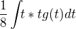 $\frac{1}{8}\int_{}{t*tg(t) dt}$