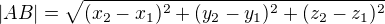 $|AB| = \sqrt{(x_2-x_1)^2+(y_2-y_1)^2+(z_2-z_1)^2}$