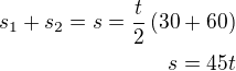 $s_1+s_2=s=\frac t2\left(30+60\right)\\s=45t$