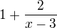 $1+\frac{2}{x-3}$