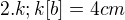 $2.k;k[b]=4cm$