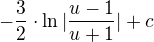 $-\frac{3}{2}\cdot \ln |\frac{u-1}{u+1}|+c$