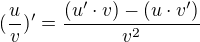 $(\frac{u}{v})'= \frac{(u'\cdot v) - (u\cdot v')}{v^{2}}$